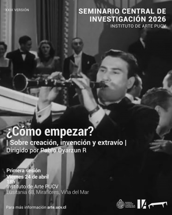 Comienza la XXIX versión del Seminario Central de Investigación del Instituto de Arte PUCV: “¿Cómo empezar? Sobre creación, invención y extravío”